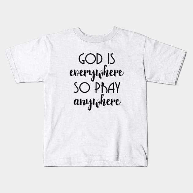 God Is Everywhere So Pray Anywhere Kids T-Shirt by defytees